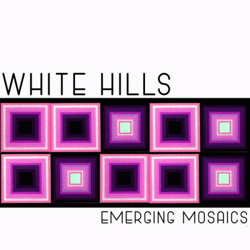 White Hills : Emerging Mosaics